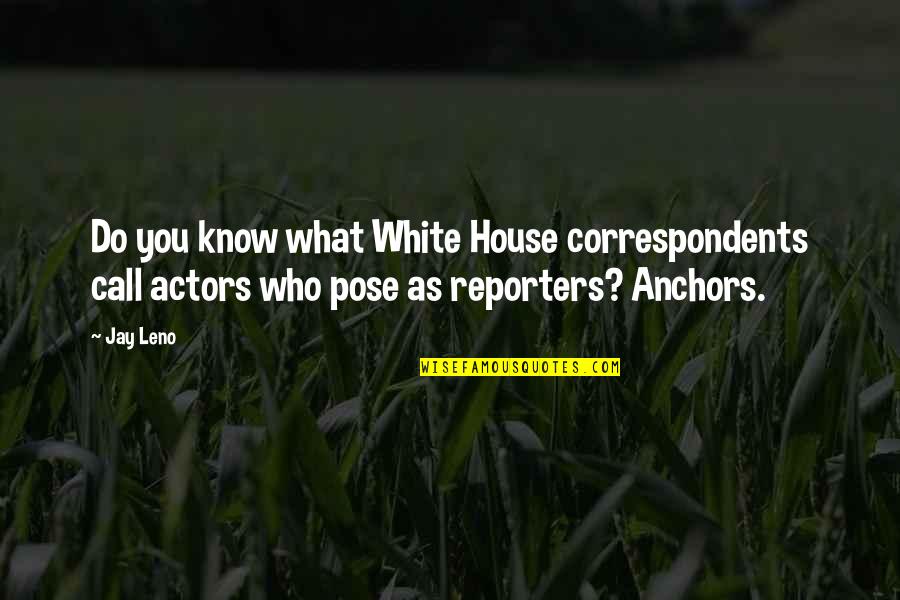 Correspondents Quotes By Jay Leno: Do you know what White House correspondents call