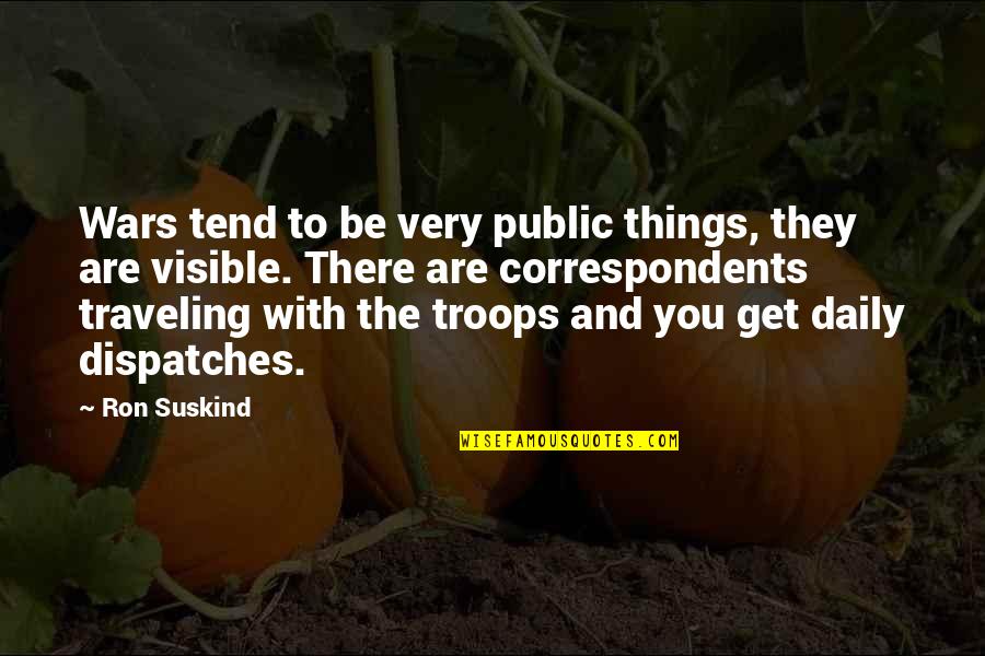 Correspondents Quotes By Ron Suskind: Wars tend to be very public things, they