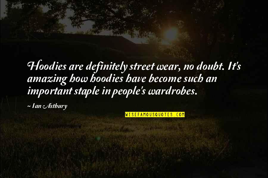 Corresponderte Quotes By Ian Astbury: Hoodies are definitely street wear, no doubt. It's