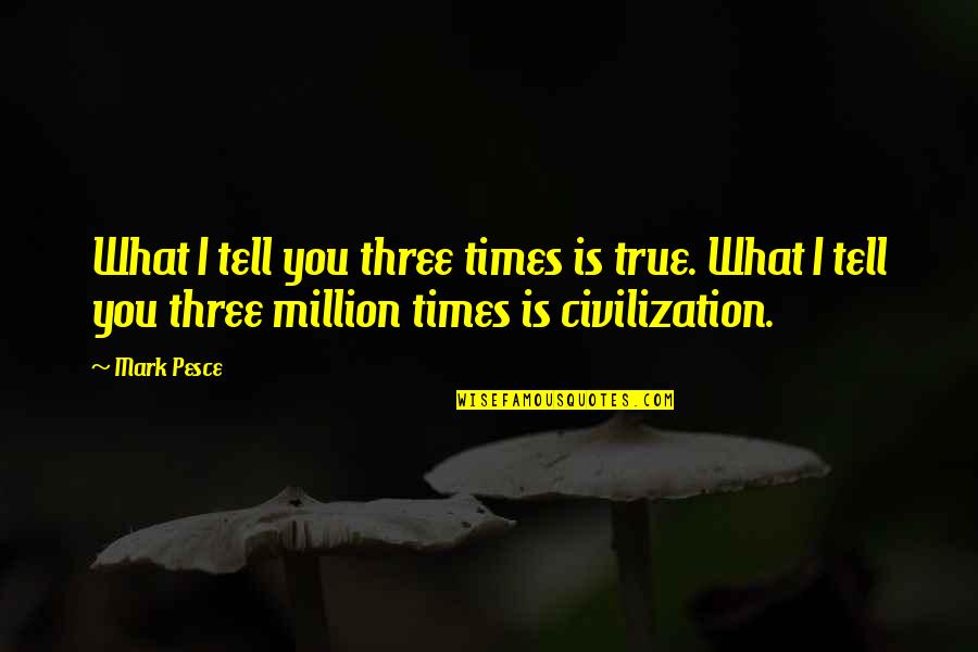 Corresponderte Quotes By Mark Pesce: What I tell you three times is true.
