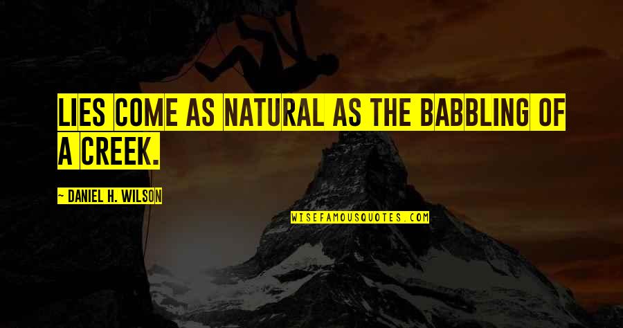 Correspondidos In English Quotes By Daniel H. Wilson: Lies come as natural as the babbling of