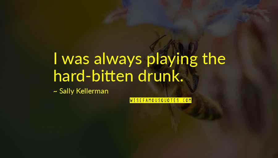 Correspondidos In English Quotes By Sally Kellerman: I was always playing the hard-bitten drunk.