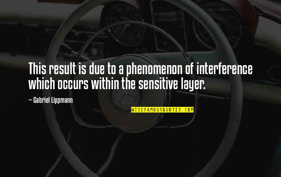 Correspondiente Significado Quotes By Gabriel Lippmann: This result is due to a phenomenon of Correspondiente Significado Quotes By Gabriel Lippmann: This result is due to a phenomenon of