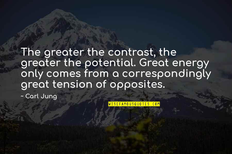 Correspondingly Quotes By Carl Jung: The greater the contrast, the greater the potential.