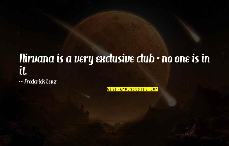 Correspondingly Quotes By Frederick Lenz: Nirvana is a very exclusive club - no