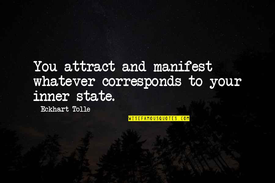 Corresponds Quotes By Eckhart Tolle: You attract and manifest whatever corresponds to your