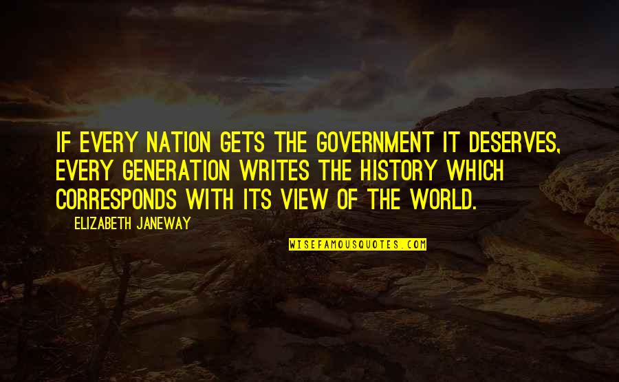 Corresponds Quotes By Elizabeth Janeway: If every nation gets the government it deserves,