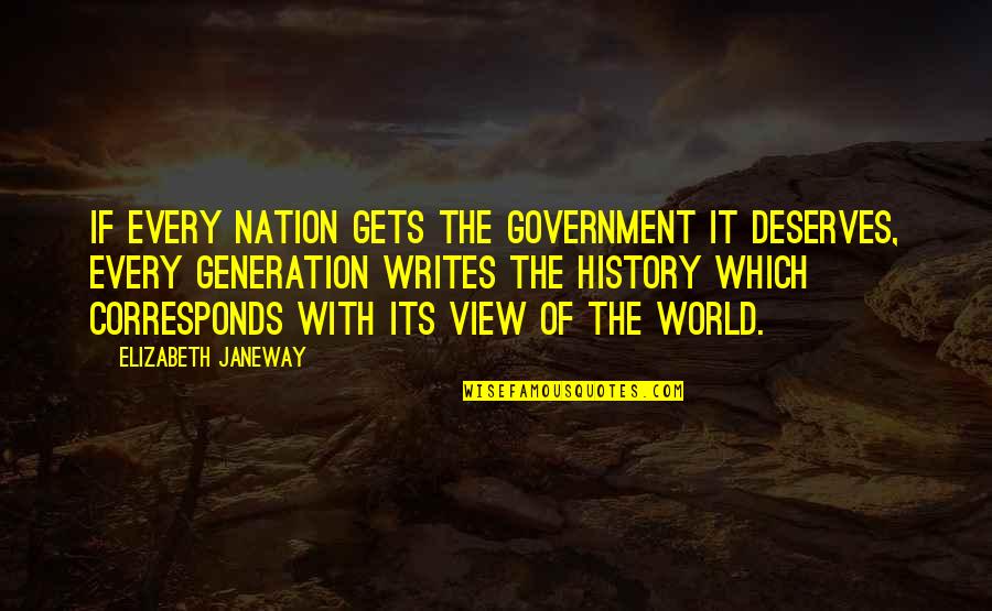 Corresponds Quotes By Elizabeth Janeway: If every nation gets the government it deserves, Corresponds Quotes By Elizabeth Janeway: If every nation gets the government it deserves,