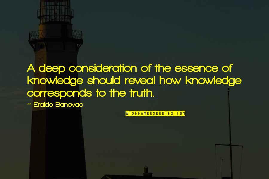 Corresponds Quotes By Eraldo Banovac: A deep consideration of the essence of knowledge