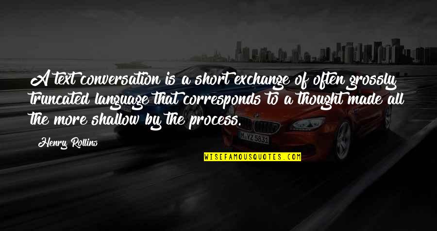 Corresponds Quotes By Henry Rollins: A text conversation is a short exchange of