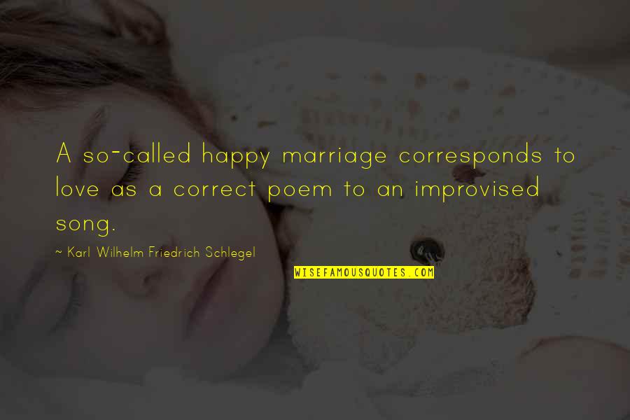 Corresponds Quotes By Karl Wilhelm Friedrich Schlegel: A so-called happy marriage corresponds to love as