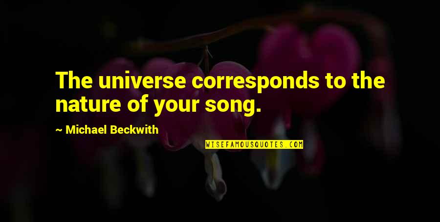 Corresponds Quotes By Michael Beckwith: The universe corresponds to the nature of your