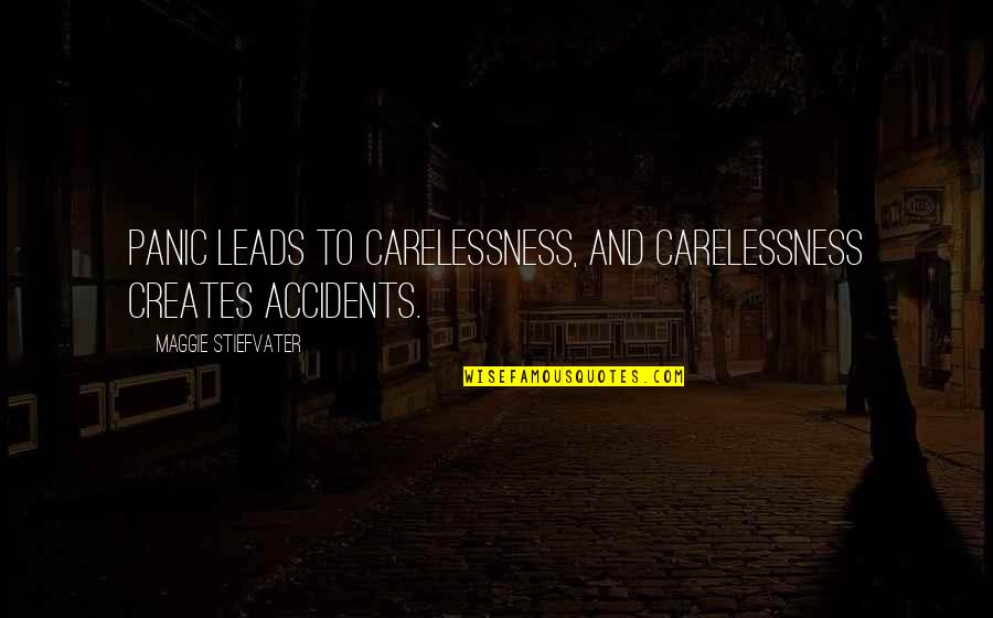 Corresset Quotes By Maggie Stiefvater: Panic leads to carelessness, and carelessness creates accidents.