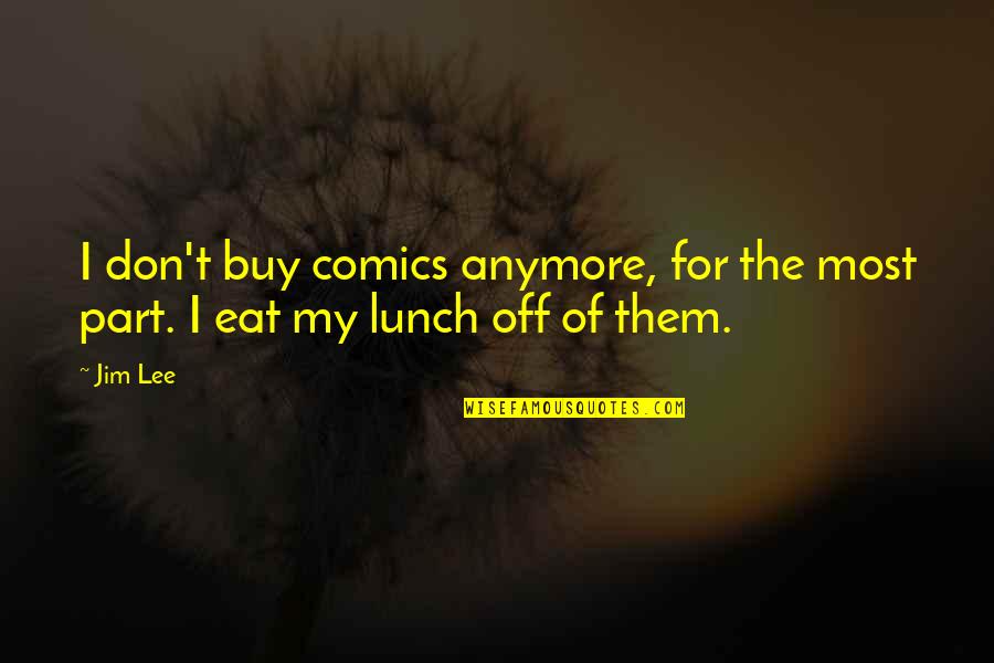 Corretto Global Recruit Quotes By Jim Lee: I don't buy comics anymore, for the most