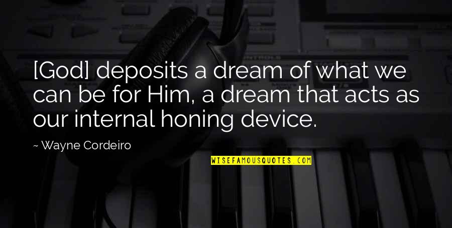 Corretto Global Recruit Quotes By Wayne Cordeiro: [God] deposits a dream of what we can