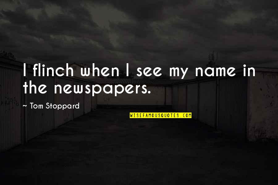 Correy Connors Quotes By Tom Stoppard: I flinch when I see my name in Correy Connors Quotes By Tom Stoppard: I flinch when I see my name in