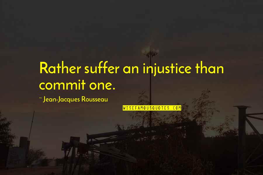 Correy Johnson Quotes By Jean-Jacques Rousseau: Rather suffer an injustice than commit one.