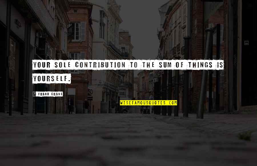 Correzione Testo Quotes By Frank Crane: Your sole contribution to the sum of things