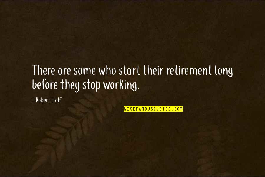 Correzione Testo Quotes By Robert Half: There are some who start their retirement long