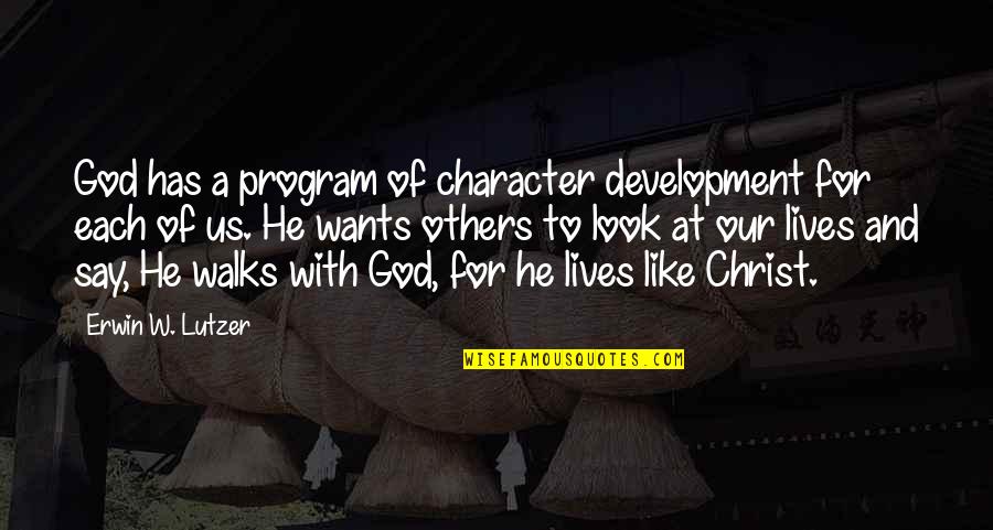 Corrias De Toros Quotes By Erwin W. Lutzer: God has a program of character development for Corrias De Toros Quotes By Erwin W. Lutzer: God has a program of character development for