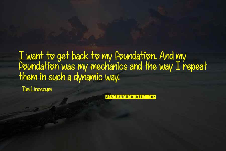 Corrias De Toros Quotes By Tim Lincecum: I want to get back to my foundation. Corrias De Toros Quotes By Tim Lincecum: I want to get back to my foundation.