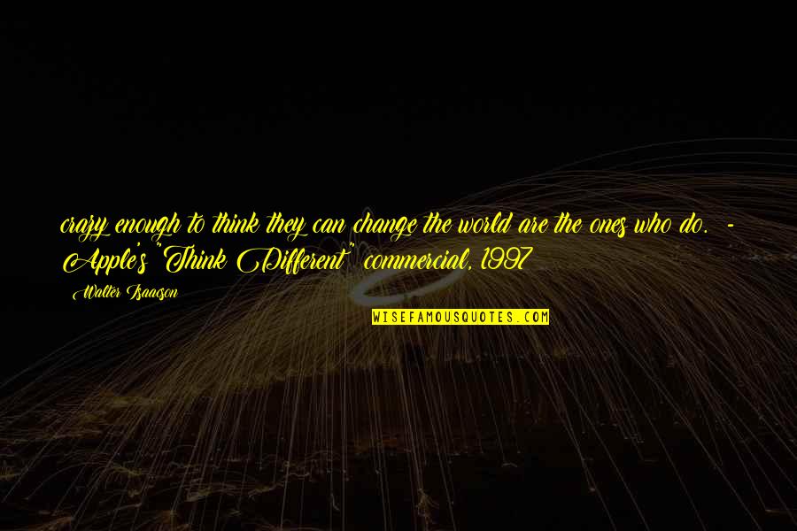 Corrias De Toros Quotes By Walter Isaacson: crazy enough to think they can change the Corrias De Toros Quotes By Walter Isaacson: crazy enough to think they can change the