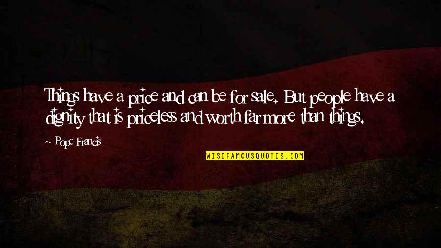Corrick Children Quotes By Pope Francis: Things have a price and can be for