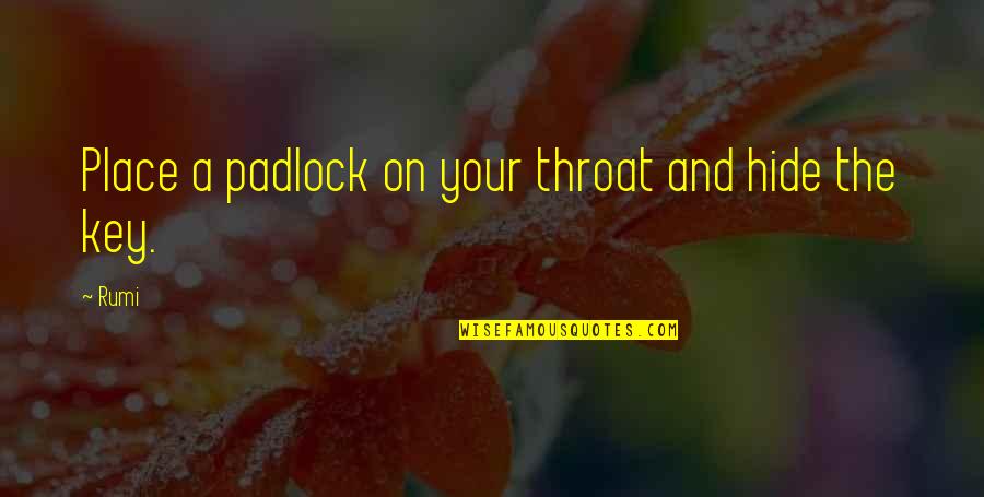 Corrick Coat Quotes By Rumi: Place a padlock on your throat and hide