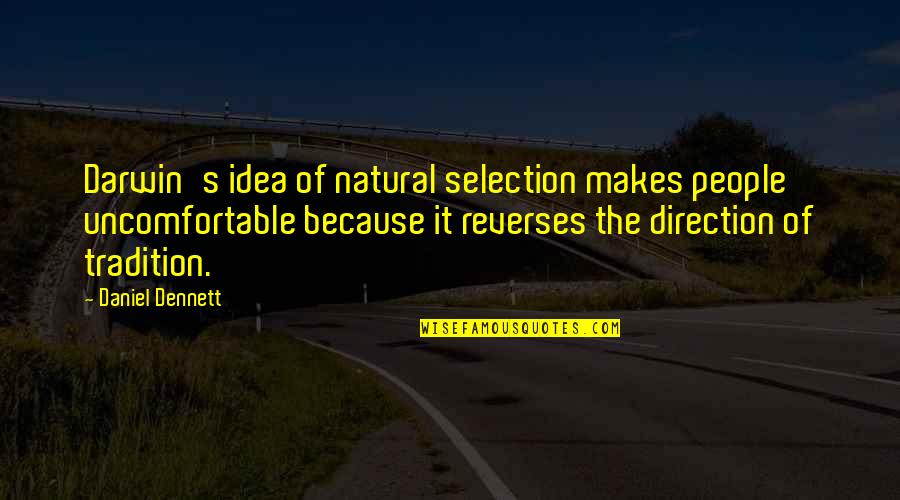 Corrida Boulder Quotes By Daniel Dennett: Darwin's idea of natural selection makes people uncomfortable Corrida Boulder Quotes By Daniel Dennett: Darwin's idea of natural selection makes people uncomfortable