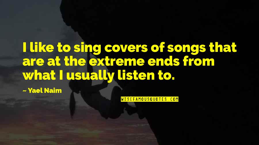 Corridas De Carros Quotes By Yael Naim: I like to sing covers of songs that Corridas De Carros Quotes By Yael Naim: I like to sing covers of songs that
