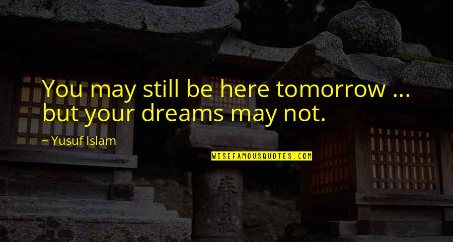 Corridas De Cavalos Quotes By Yusuf Islam: You may still be here tomorrow ... but