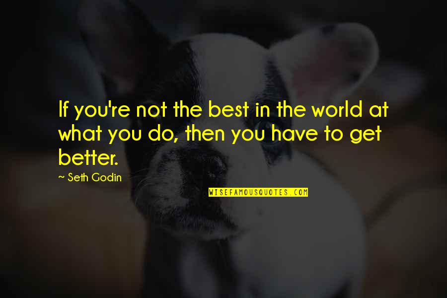 Corridas De Toros Quotes By Seth Godin: If you're not the best in the world