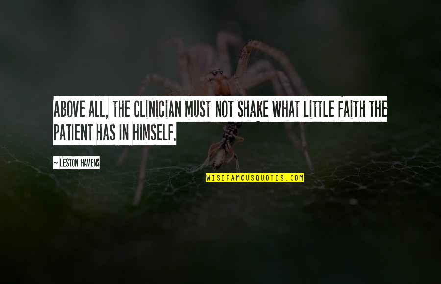 Corridoio Vassariano Quotes By Leston Havens: Above all, the clinician must not shake what Corridoio Vassariano Quotes By Leston Havens: Above all, the clinician must not shake what
