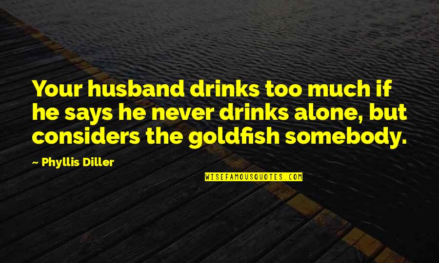 Corridor Crew Quotes By Phyllis Diller: Your husband drinks too much if he says