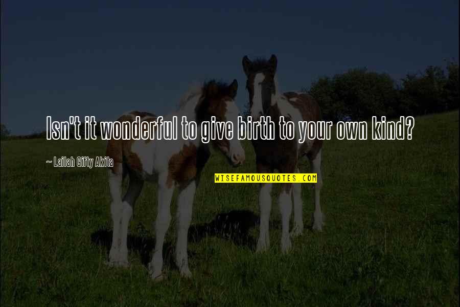 Corridos Vip Quotes By Lailah Gifty Akita: Isn't it wonderful to give birth to your