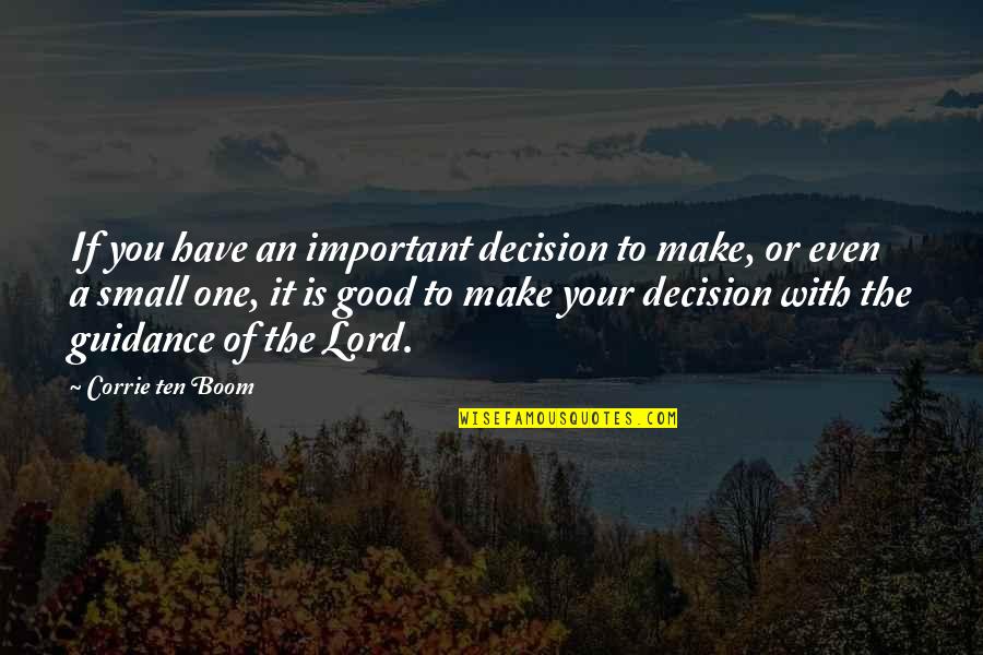 Corrie Quotes By Corrie Ten Boom: If you have an important decision to make,
