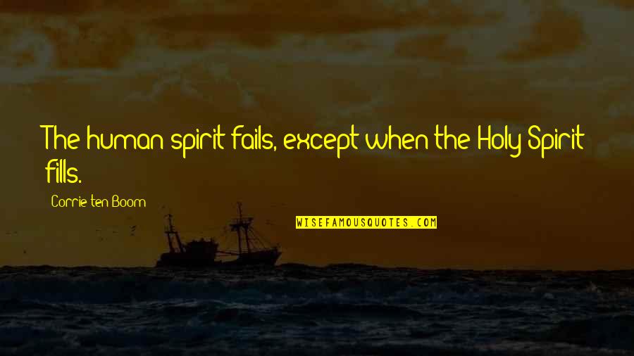 Corrie Quotes By Corrie Ten Boom: The human spirit fails, except when the Holy Corrie Quotes By Corrie Ten Boom: The human spirit fails, except when the Holy