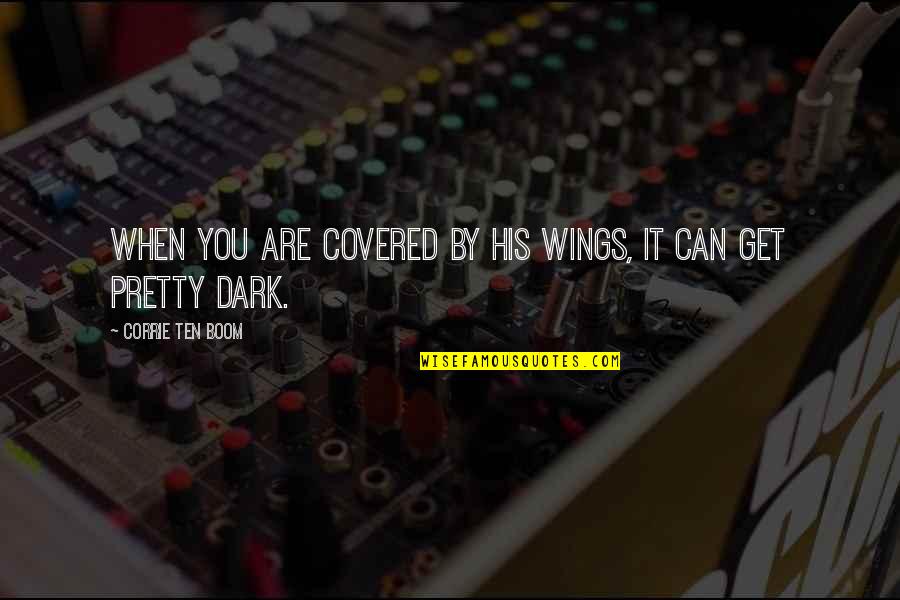 Corrie Quotes By Corrie Ten Boom: When you are covered by His wings, it
