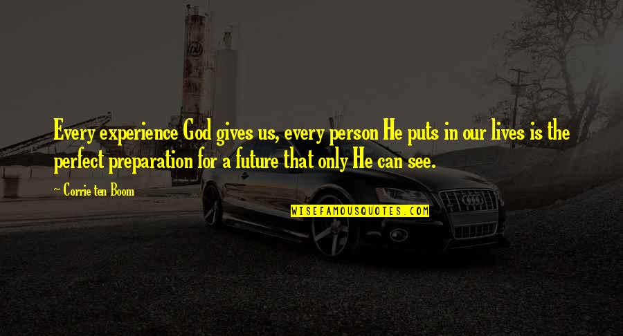 Corrie Quotes By Corrie Ten Boom: Every experience God gives us, every person He Corrie Quotes By Corrie Ten Boom: Every experience God gives us, every person He