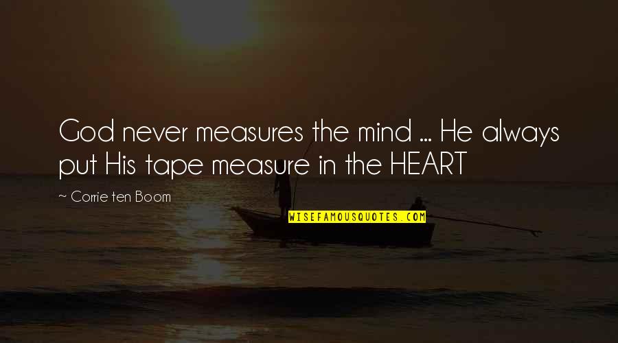 Corrie Quotes By Corrie Ten Boom: God never measures the mind ... He always