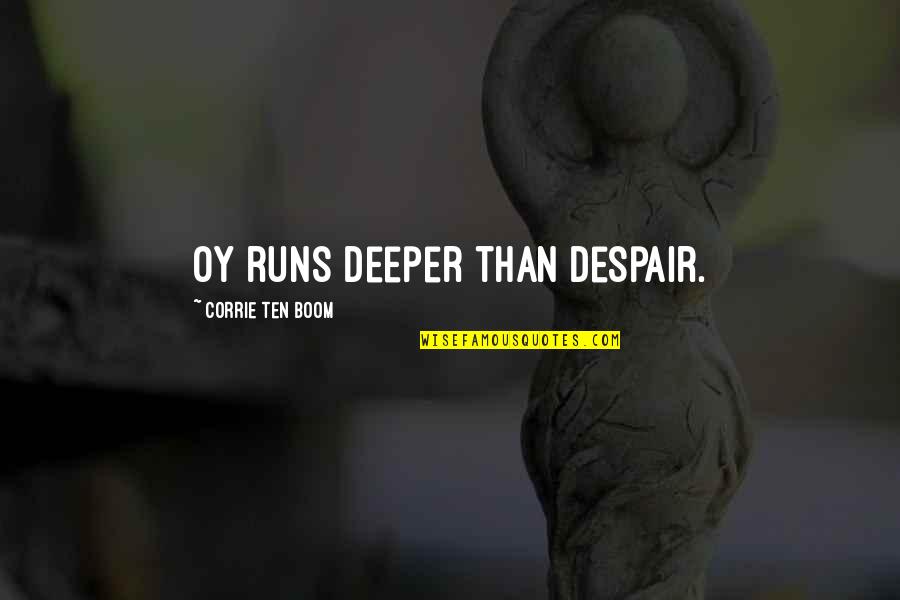Corrie Quotes By Corrie Ten Boom: Oy runs deeper than despair.