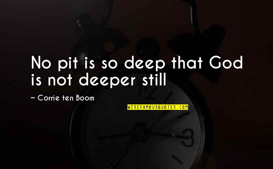 Corrie Quotes By Corrie Ten Boom: No pit is so deep that God is