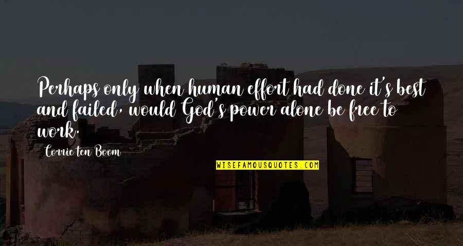 Corrie Quotes By Corrie Ten Boom: Perhaps only when human effort had done it's