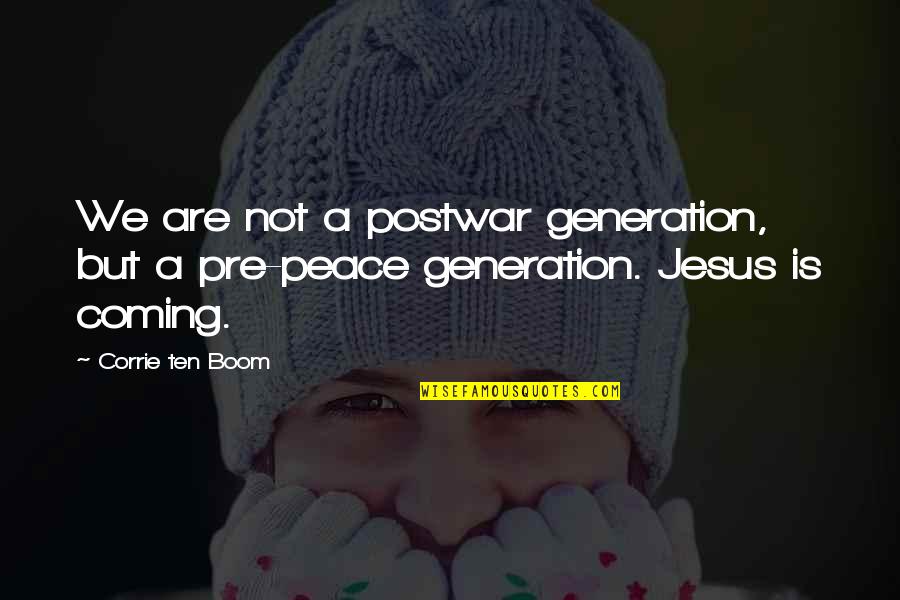 Corrie Quotes By Corrie Ten Boom: We are not a postwar generation, but a