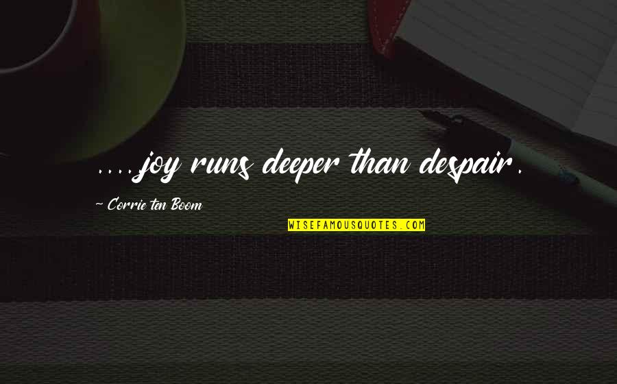 Corrie Quotes By Corrie Ten Boom: .....joy runs deeper than despair.