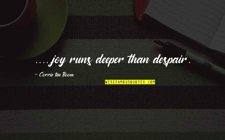 Corrie Quotes By Corrie Ten Boom: .....joy runs deeper than despair. Corrie Quotes By Corrie Ten Boom: .....joy runs deeper than despair.
