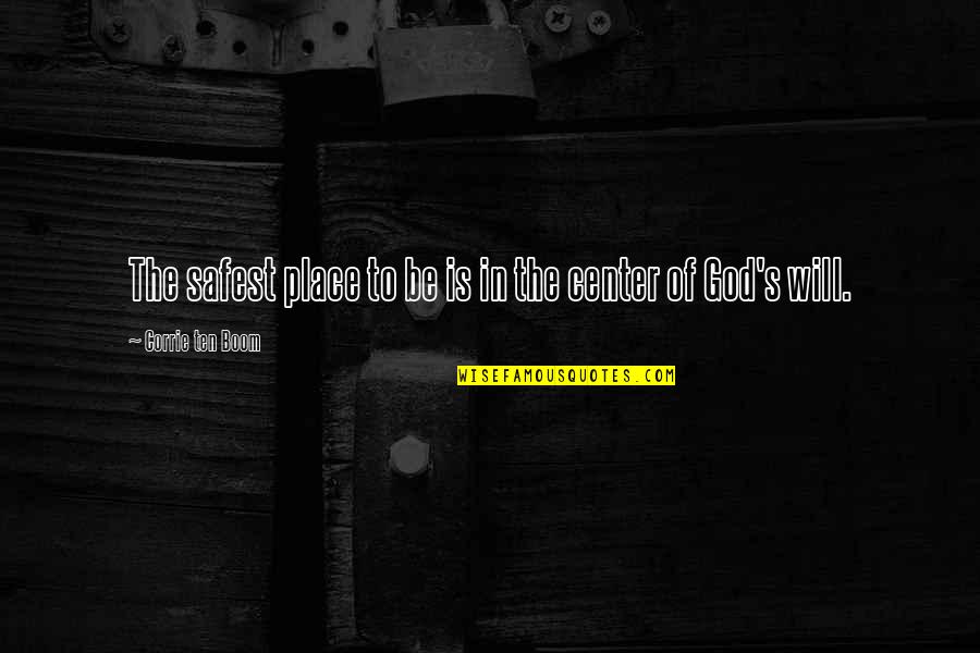 Corrie Quotes By Corrie Ten Boom: The safest place to be is in the Corrie Quotes By Corrie Ten Boom: The safest place to be is in the