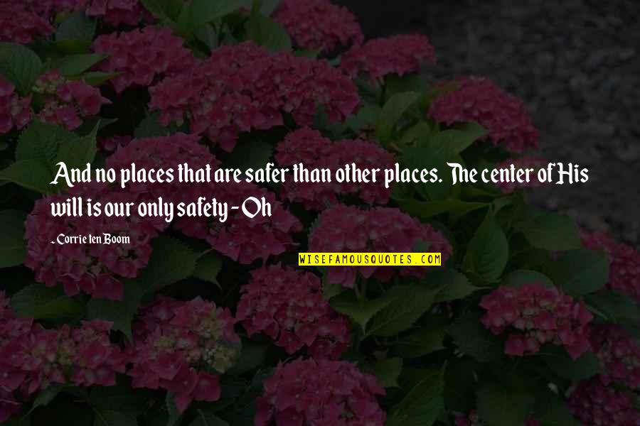 Corrie Quotes By Corrie Ten Boom: And no places that are safer than other Corrie Quotes By Corrie Ten Boom: And no places that are safer than other