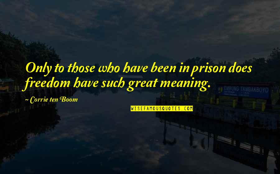 Corrie Quotes By Corrie Ten Boom: Only to those who have been in prison