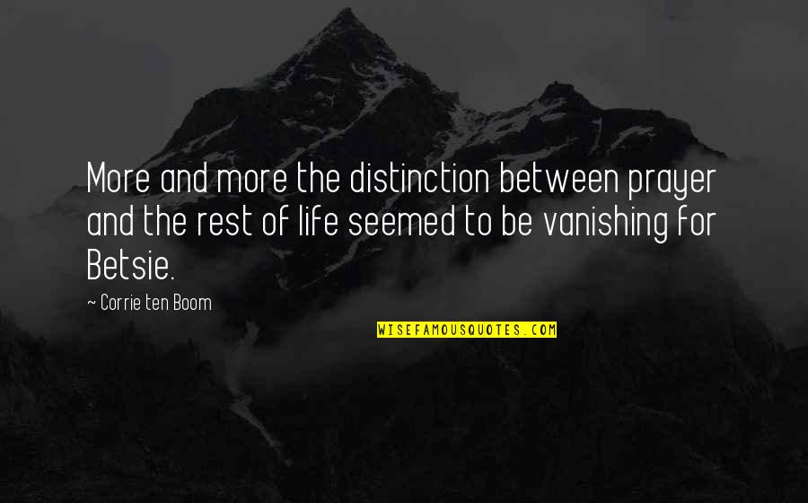 Corrie Quotes By Corrie Ten Boom: More and more the distinction between prayer and Corrie Quotes By Corrie Ten Boom: More and more the distinction between prayer and